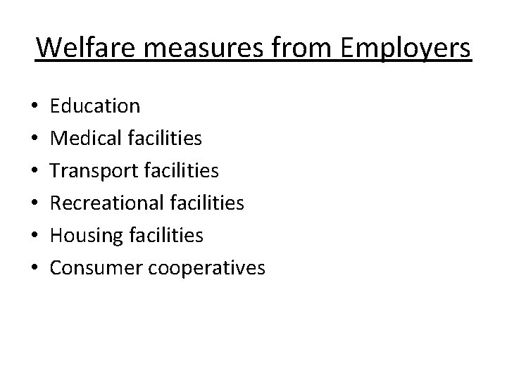 Welfare measures from Employers • • • Education Medical facilities Transport facilities Recreational facilities