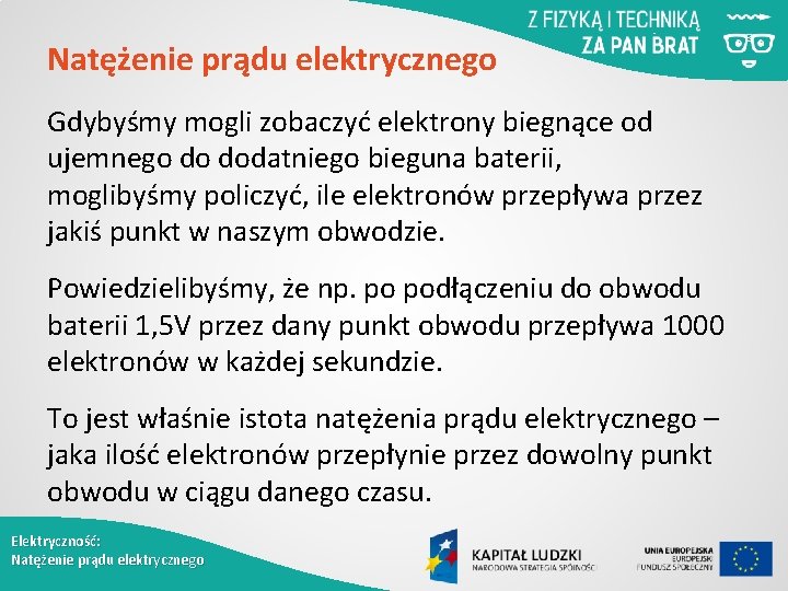 Natężenie prądu elektrycznego Gdybyśmy mogli zobaczyć elektrony biegnące od ujemnego do dodatniego bieguna baterii,