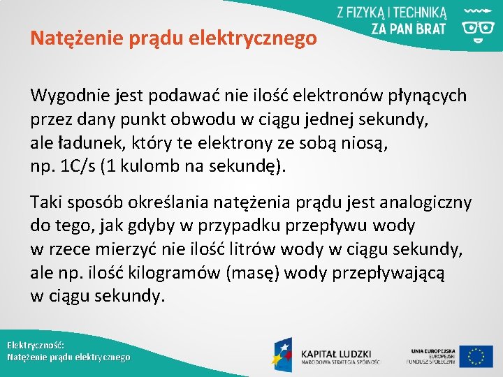 Natężenie prądu elektrycznego Wygodnie jest podawać nie ilość elektronów płynących przez dany punkt obwodu