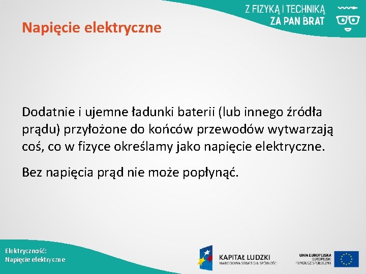 Napięcie elektryczne Dodatnie i ujemne ładunki baterii (lub innego źródła prądu) przyłożone do końców