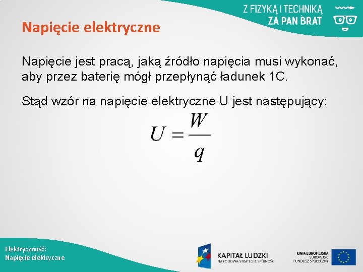 Napięcie elektryczne Napięcie jest pracą, jaką źródło napięcia musi wykonać, aby przez baterię mógł