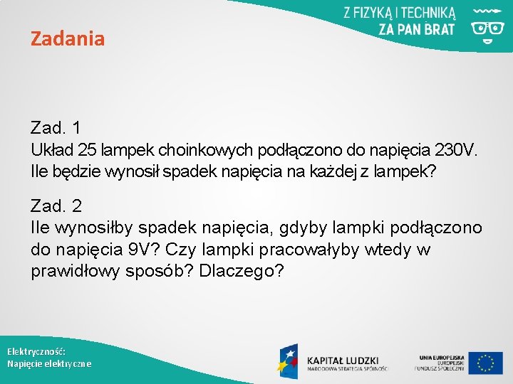 Zadania Zad. 1 Układ 25 lampek choinkowych podłączono do napięcia 230 V. Ile będzie