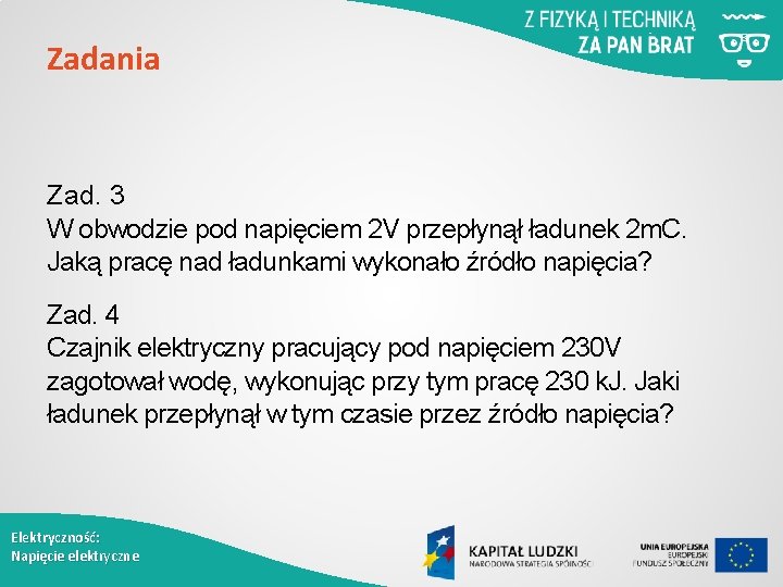 Zadania Zad. 3 W obwodzie pod napięciem 2 V przepłynął ładunek 2 m. C.