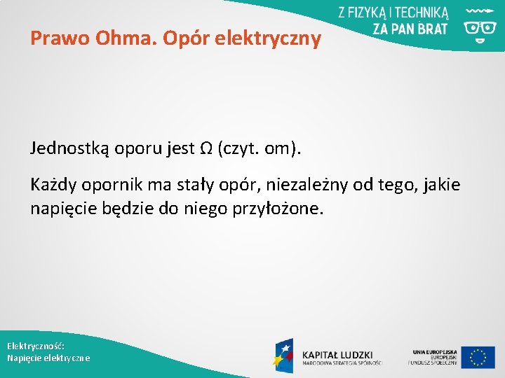 Prawo Ohma. Opór elektryczny Jednostką oporu jest Ω (czyt. om). Każdy opornik ma stały