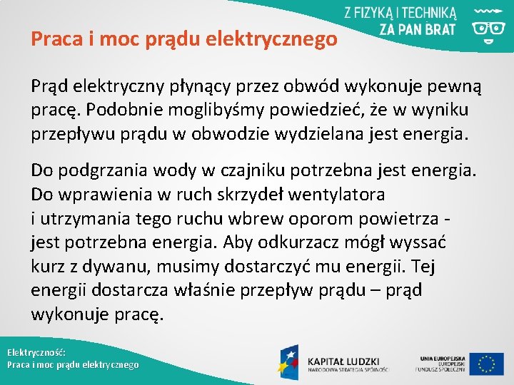 Praca i moc prądu elektrycznego Prąd elektryczny płynący przez obwód wykonuje pewną pracę. Podobnie