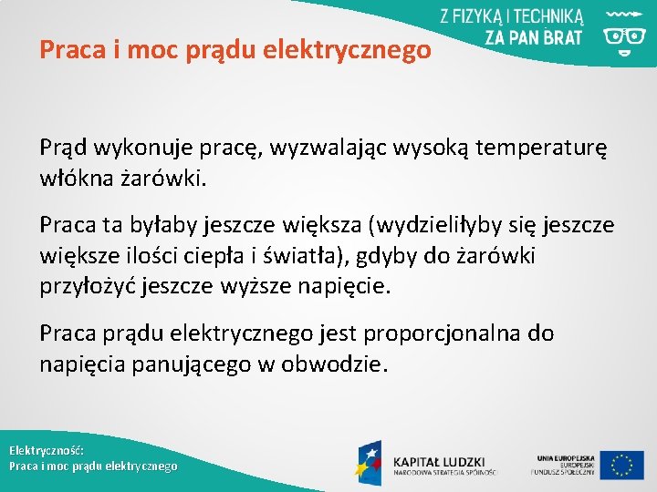 Praca i moc prądu elektrycznego Prąd wykonuje pracę, wyzwalając wysoką temperaturę włókna żarówki. Praca