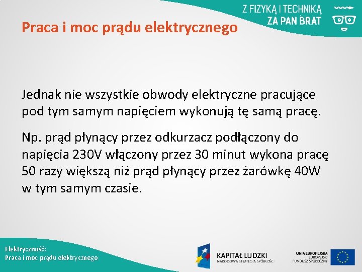 Praca i moc prądu elektrycznego Jednak nie wszystkie obwody elektryczne pracujące pod tym samym