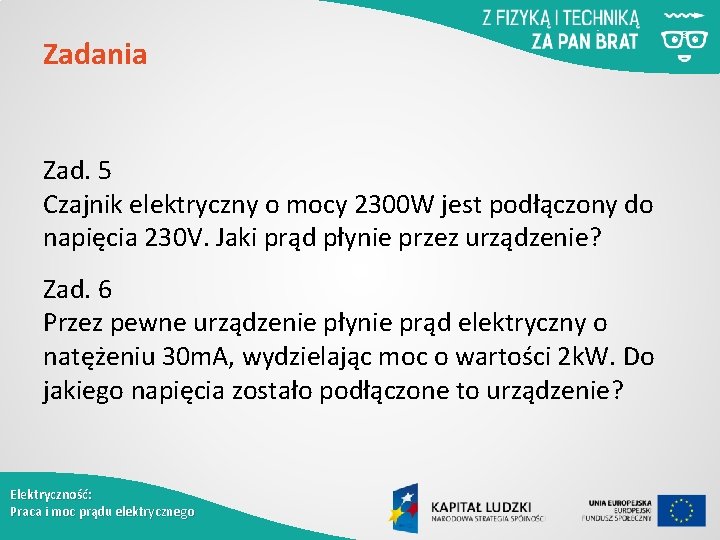 Zadania Zad. 5 Czajnik elektryczny o mocy 2300 W jest podłączony do napięcia 230