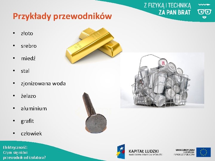 Przykłady przewodników • złoto • srebro • miedź • stal • zjonizowana woda •