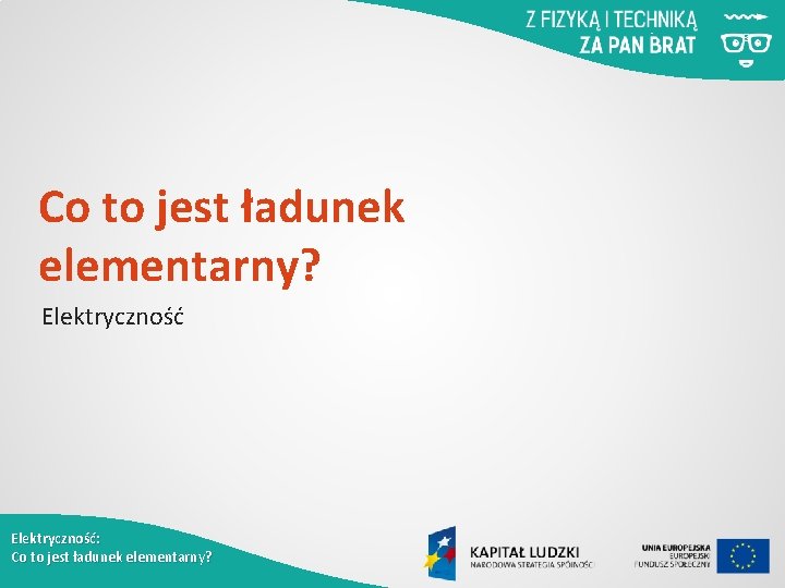 Co to jest ładunek elementarny? Elektryczność: Co to jest ładunek elementarny? 