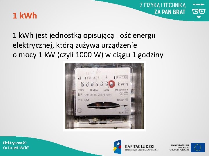 1 k. Wh jest jednostką opisującą ilość energii elektrycznej, którą zużywa urządzenie o mocy