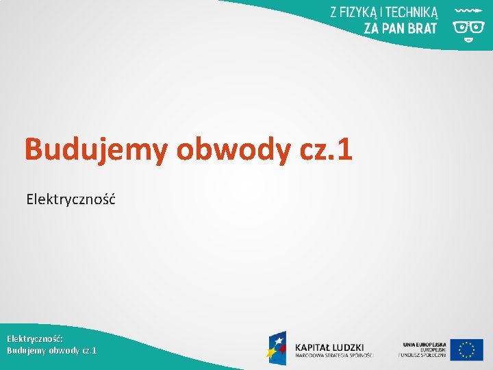 Budujemy obwody cz. 1 Elektryczność: Budujemy obwody cz. 1 