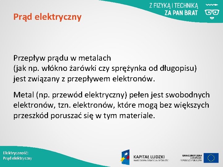 Prąd elektryczny Przepływ prądu w metalach (jak np. włókno żarówki czy sprężynka od długopisu)