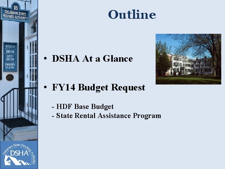 Outline • DSHA At a Glance • FY 14 Budget Request - HDF Base
