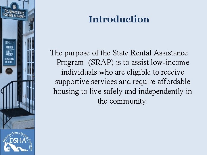 Introduction The purpose of the State Rental Assistance Program (SRAP) is to assist low-income