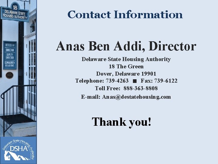 Contact Information Anas Ben Addi, Director Delaware State Housing Authority 18 The Green Dover,