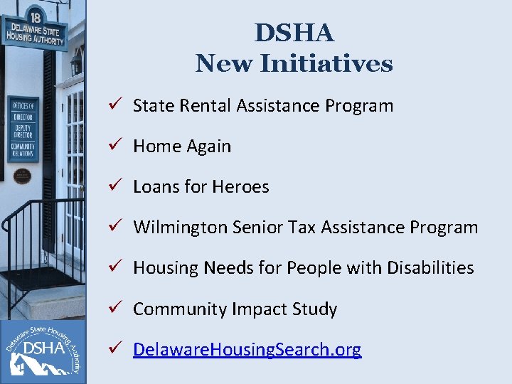 DSHA New Initiatives ü State Rental Assistance Program ü Home Again ü Loans for