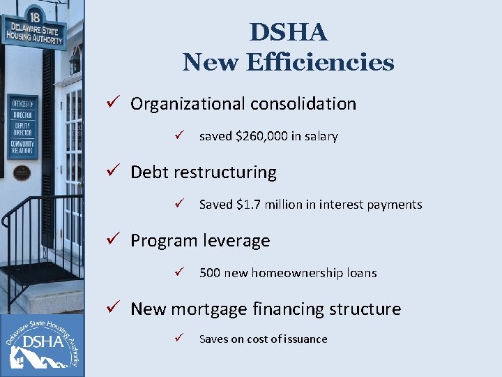 DSHA New Efficiencies ü Organizational consolidation ü saved $260, 000 in salary ü Debt