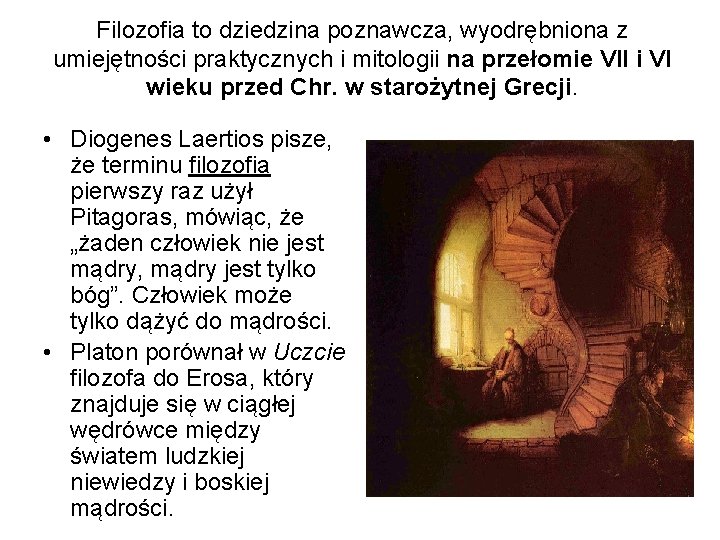 Filozofia to dziedzina poznawcza, wyodrębniona z umiejętności praktycznych i mitologii na przełomie VII i