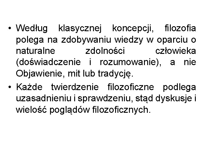  • Według klasycznej koncepcji, filozofia polega na zdobywaniu wiedzy w oparciu o naturalne