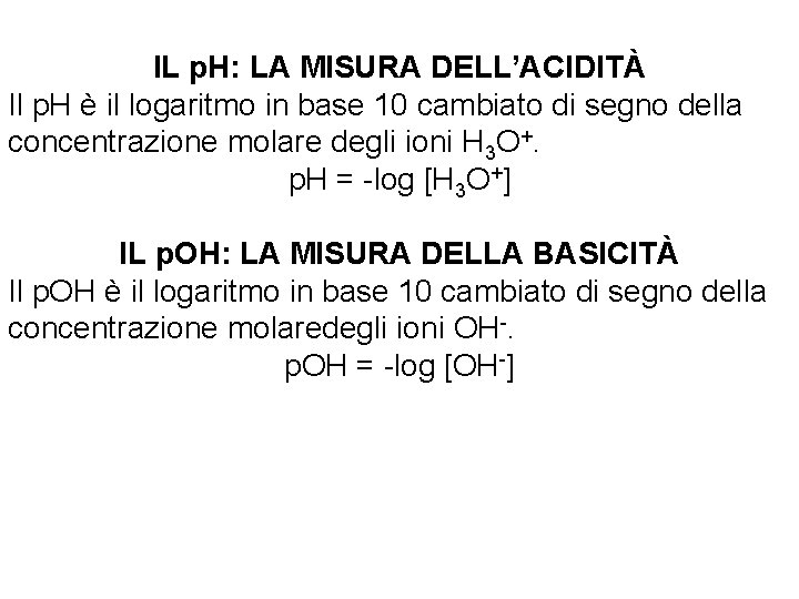 IL p. H: LA MISURA DELL’ACIDITÀ Il p. H è il logaritmo in base