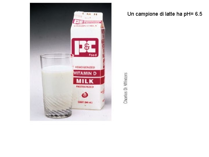 Un campione di latte ha p. H= 6. 5 