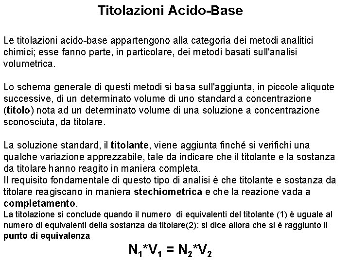 Titolazioni Acido-Base Le titolazioni acido-base appartengono alla categoria dei metodi analitici chimici; esse fanno