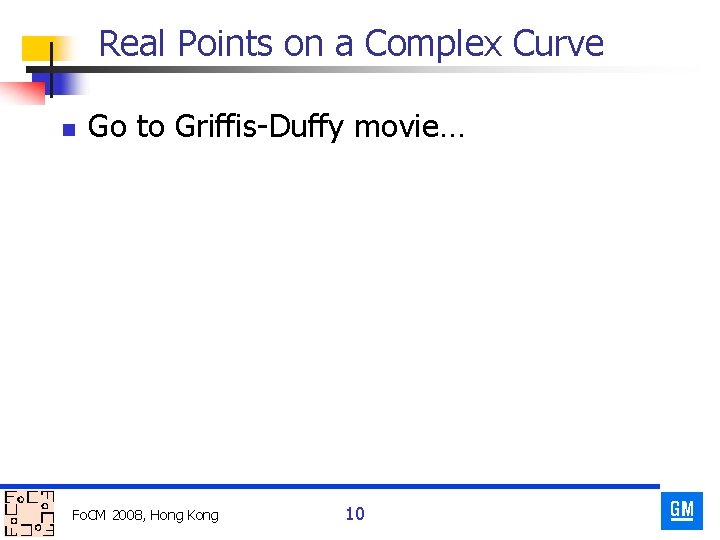 Real Points on a Complex Curve n Go to Griffis-Duffy movie… Fo. CM 2008,