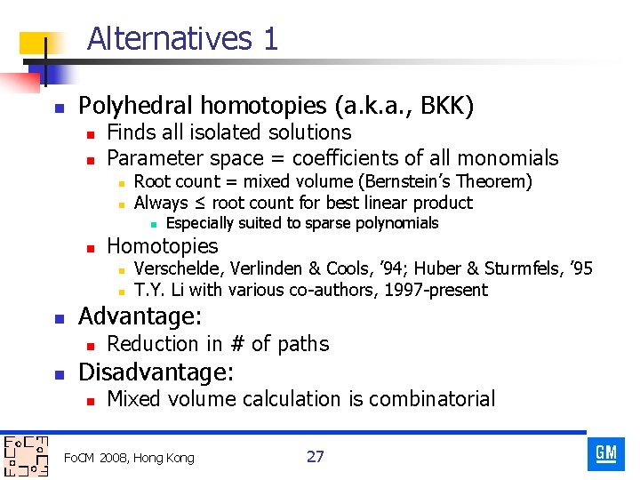 Alternatives 1 n Polyhedral homotopies (a. k. a. , BKK) n n Finds all