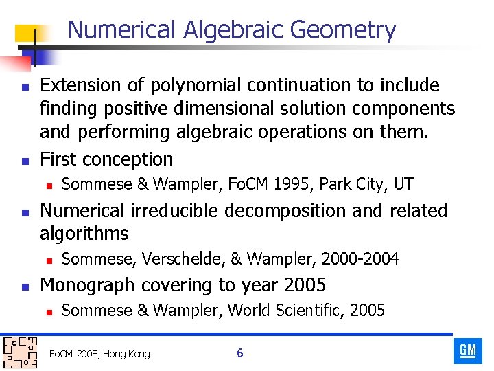 Numerical Algebraic Geometry n n Extension of polynomial continuation to include finding positive dimensional
