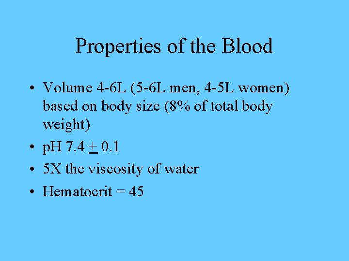 Properties of the Blood • Volume 4 -6 L (5 -6 L men, 4