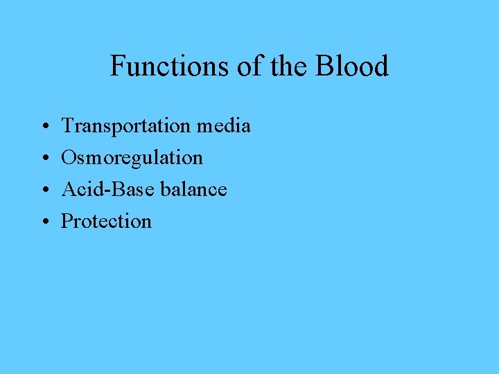 Functions of the Blood • • Transportation media Osmoregulation Acid-Base balance Protection 