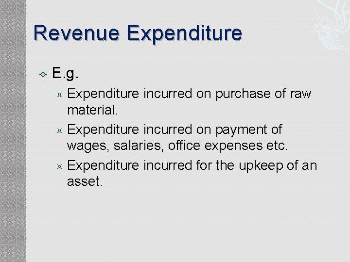 Revenue Expenditure E. g. Expenditure incurred on purchase of raw material. Expenditure incurred on Revenue Expenditure E. g. Expenditure incurred on purchase of raw material. Expenditure incurred on
