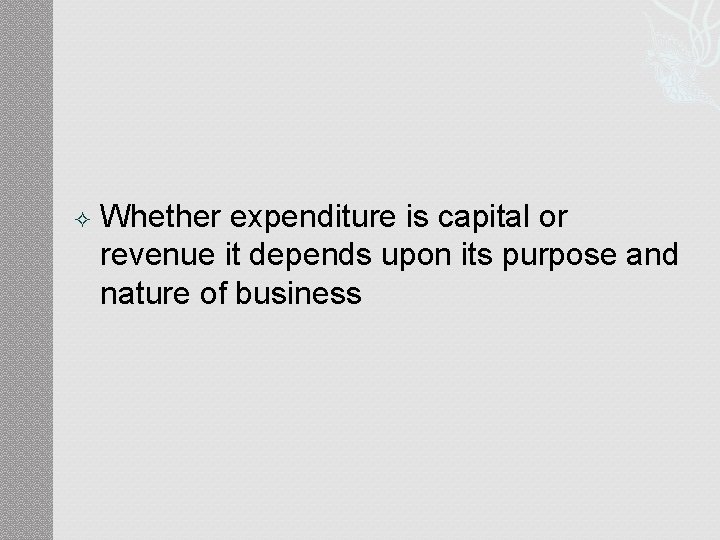 Whether expenditure is capital or revenue it depends upon its purpose and nature Whether expenditure is capital or revenue it depends upon its purpose and nature