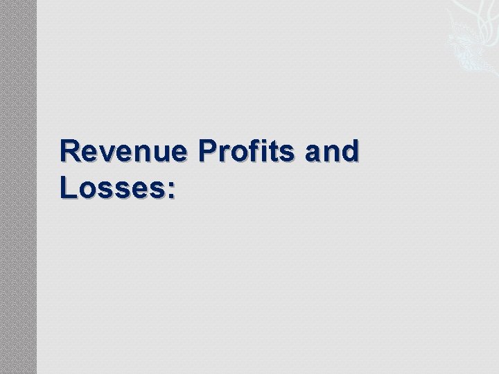Revenue Profits and Losses: Revenue Profits and Losses: