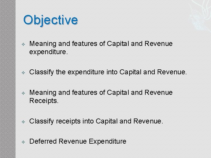 Objective Meaning and features of Capital and Revenue expenditure. Classify the expenditure into Capital