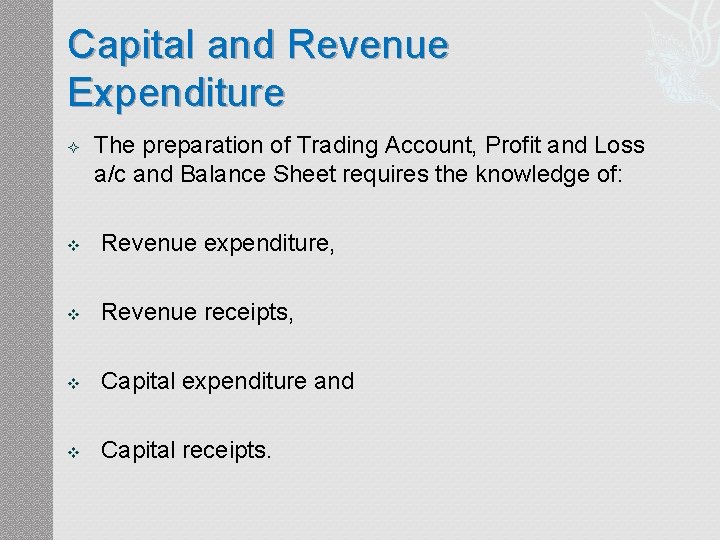 Capital and Revenue Expenditure The preparation of Trading Account, Profit and Loss a/c and