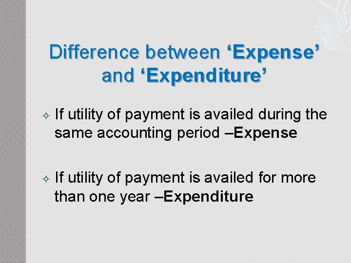 Difference between ‘Expense’ and ‘Expenditure’ If utility of payment is availed during the same