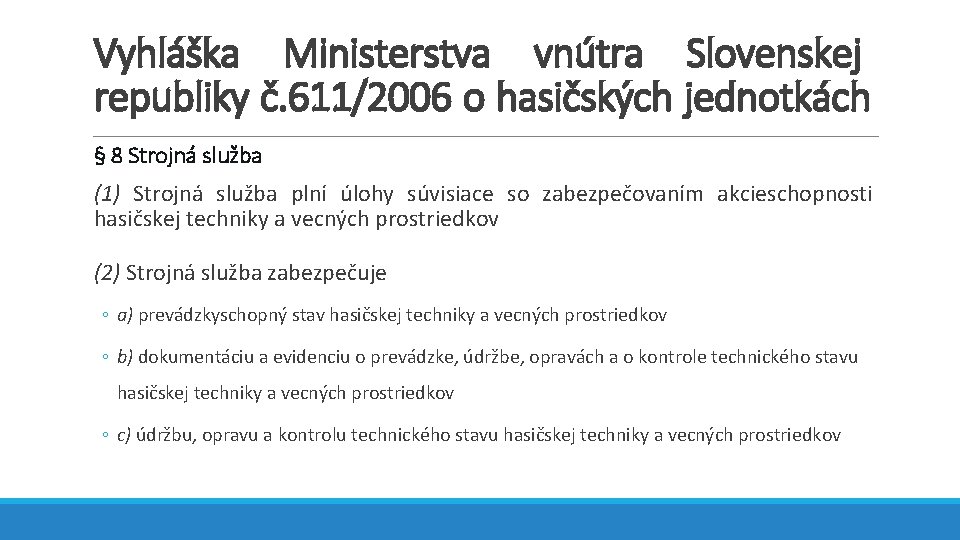 Vyhláška Ministerstva vnútra Slovenskej republiky č. 611/2006 o hasičských jednotkách § 8 Strojná služba