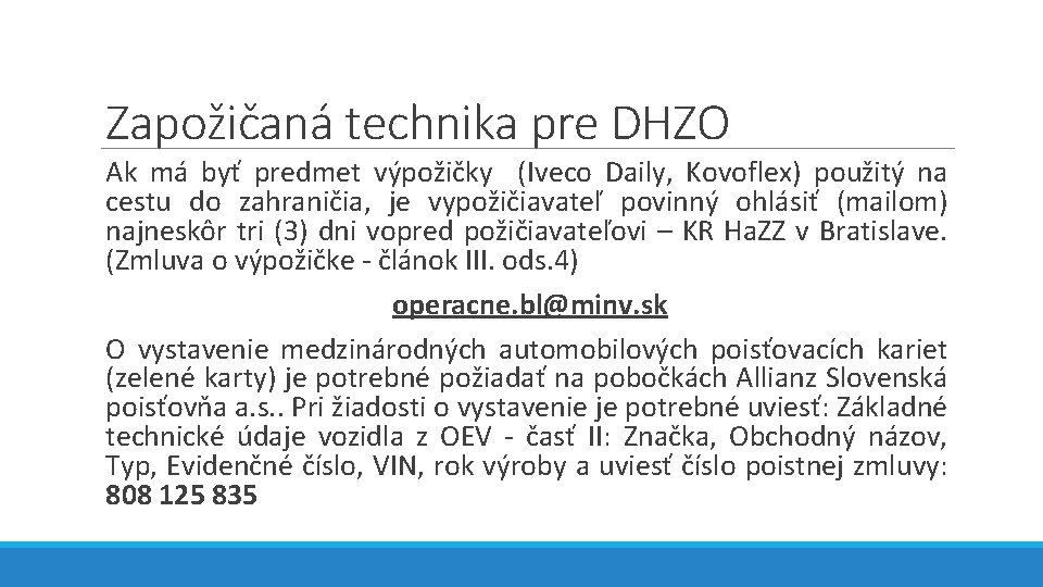 Zapožičaná technika pre DHZO Ak má byť predmet výpožičky (Iveco Daily, Kovoflex) použitý na