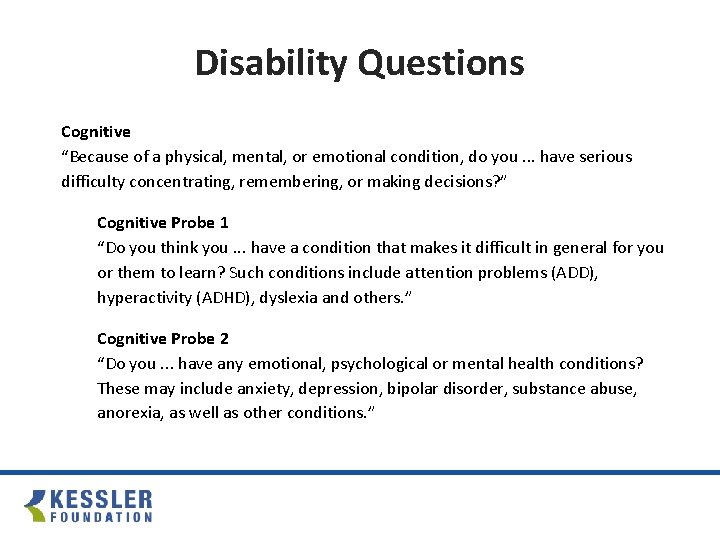 Disability Questions Cognitive “Because of a physical, mental, or emotional condition, do you. .