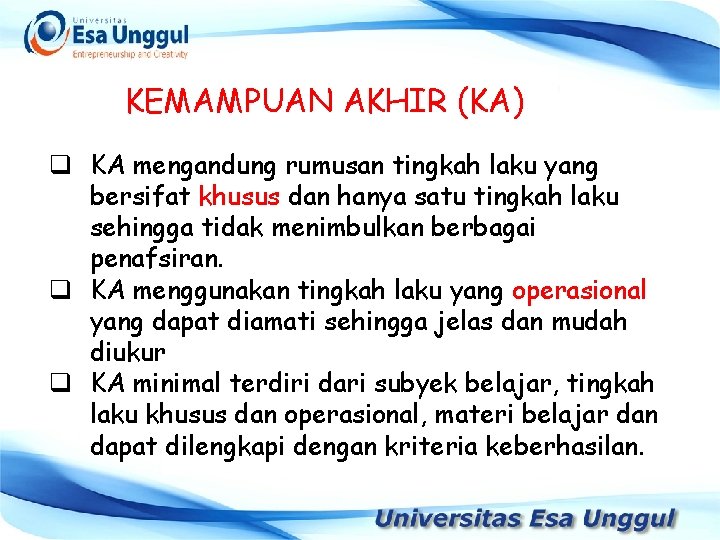 KEMAMPUAN AKHIR (KA) q KA mengandung rumusan tingkah laku yang bersifat khusus dan hanya