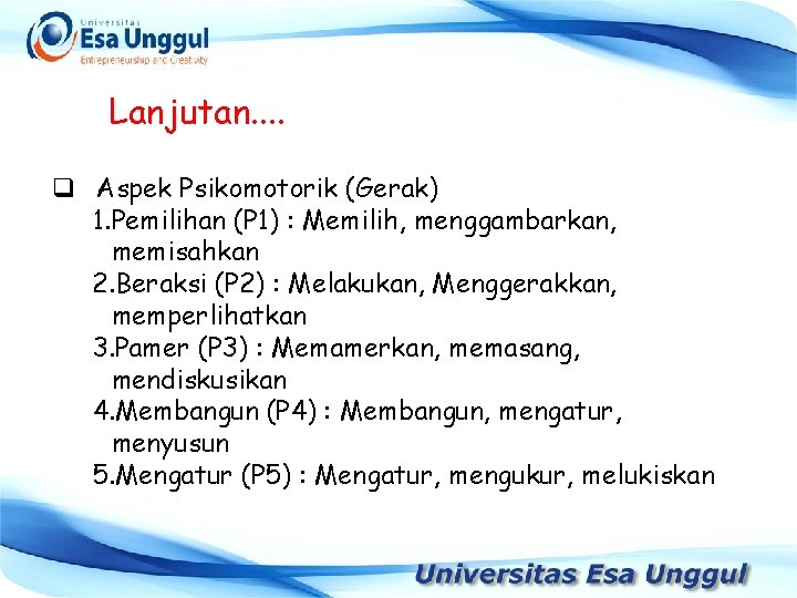 Lanjutan. . q Aspek Psikomotorik (Gerak) 1. Pemilihan (P 1) : Memilih, menggambarkan, memisahkan