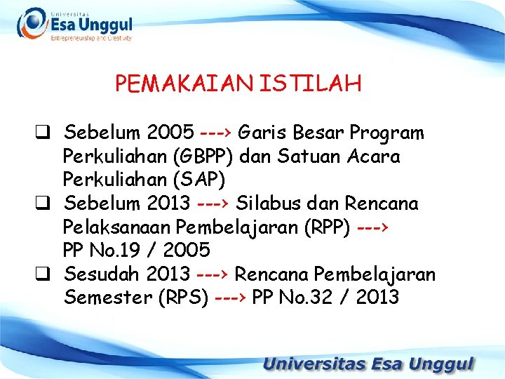 PEMAKAIAN ISTILAH q Sebelum 2005 ---› Garis Besar Program Perkuliahan (GBPP) dan Satuan Acara