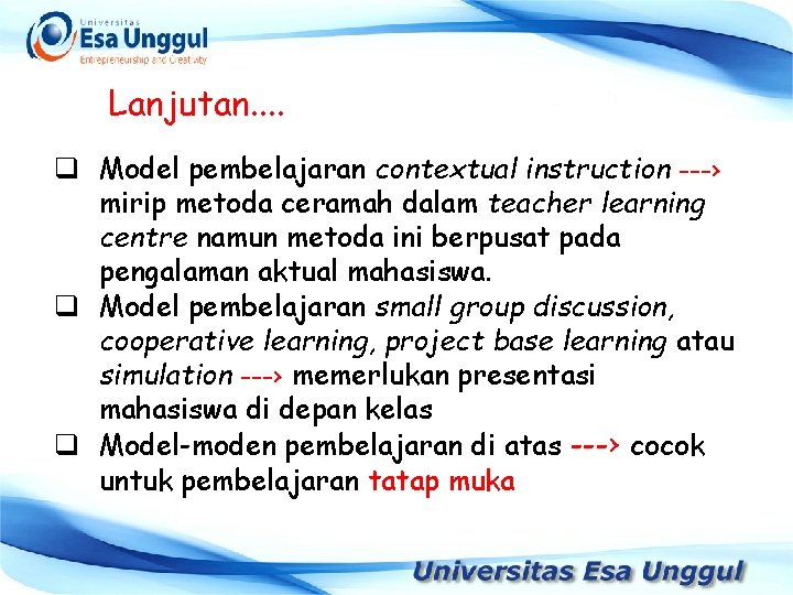 Lanjutan. . q Model pembelajaran contextual instruction ---› mirip metoda ceramah dalam teacher learning