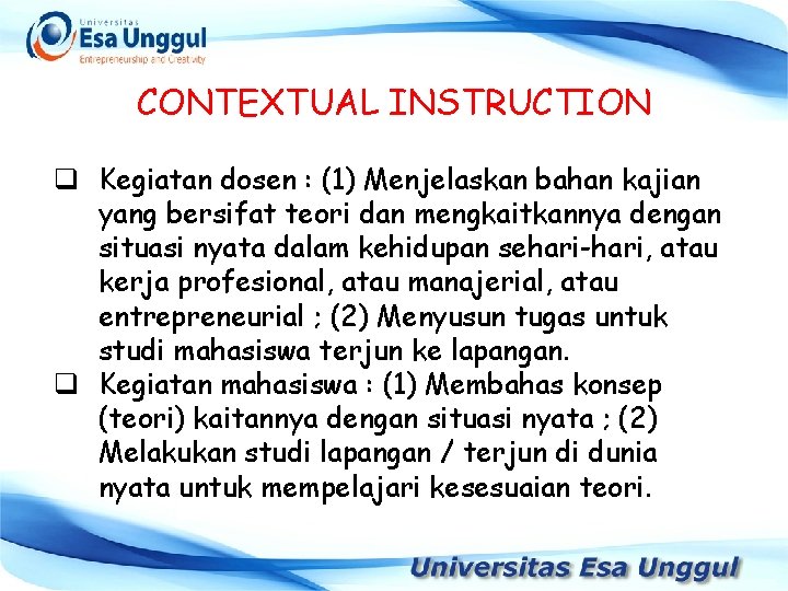 CONTEXTUAL INSTRUCTION q Kegiatan dosen : (1) Menjelaskan bahan kajian yang bersifat teori dan