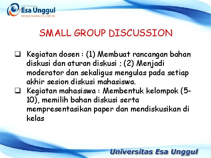 SMALL GROUP DISCUSSION q Kegiatan dosen : (1) Membuat rancangan bahan diskusi dan aturan