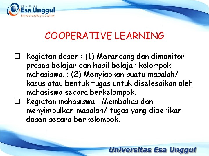 COOPERATIVE LEARNING q Kegiatan dosen : (1) Merancang dan dimonitor proses belajar dan hasil