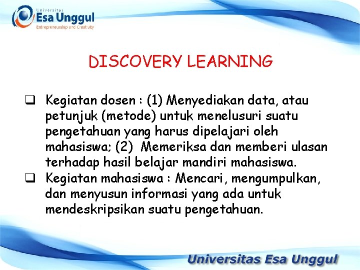 DISCOVERY LEARNING q Kegiatan dosen : (1) Menyediakan data, atau petunjuk (metode) untuk menelusuri