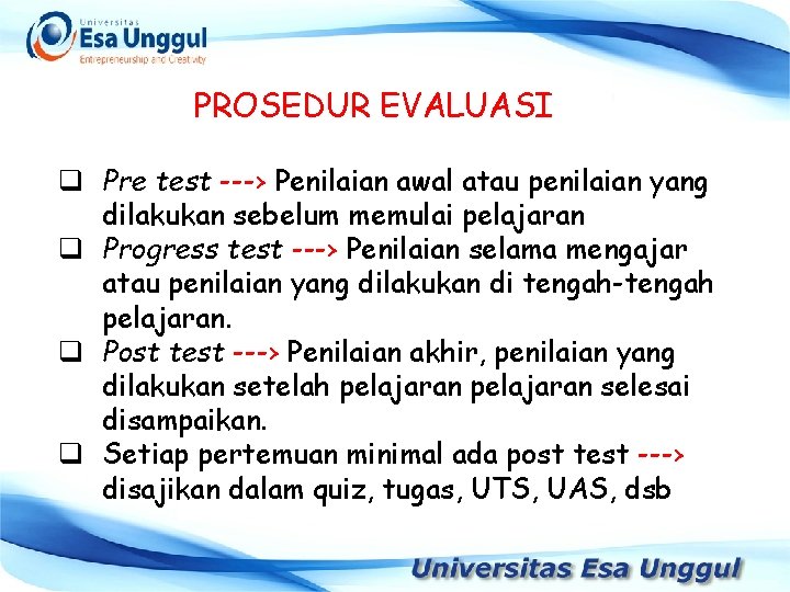 PROSEDUR EVALUASI q Pre test ---› Penilaian awal atau penilaian yang dilakukan sebelum memulai